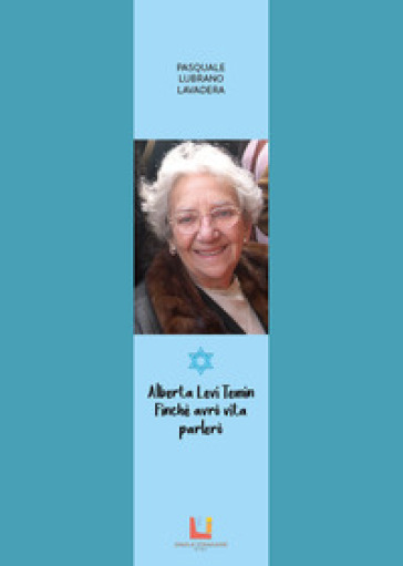 Alberta Levi Temin. Finché avrò vita parlerò
