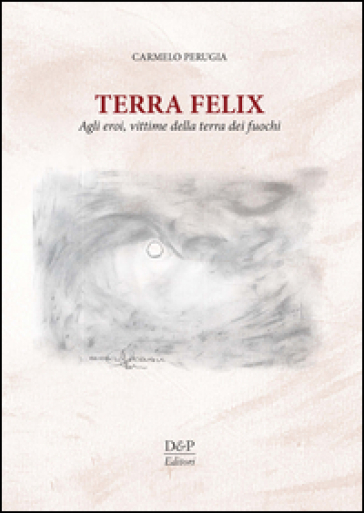 Terra Felix. Agli eroi, vittime della Terra dei fuochi