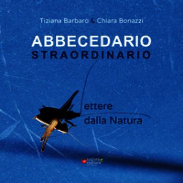 Abbecedario straordinario. Lettere dalla natura