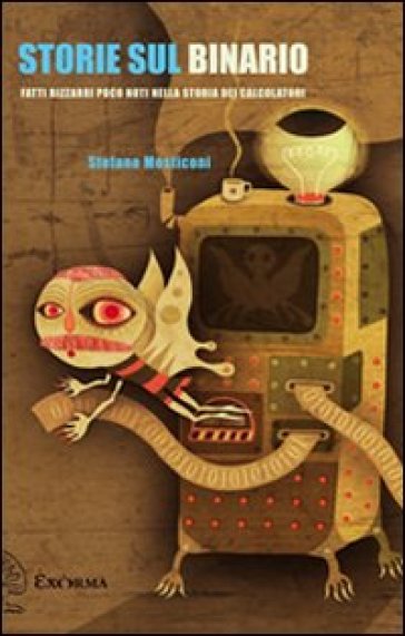 Storie Sul Binario. Fatti Bizzarri Poco Noti Nella Storia Dei Calcolatori