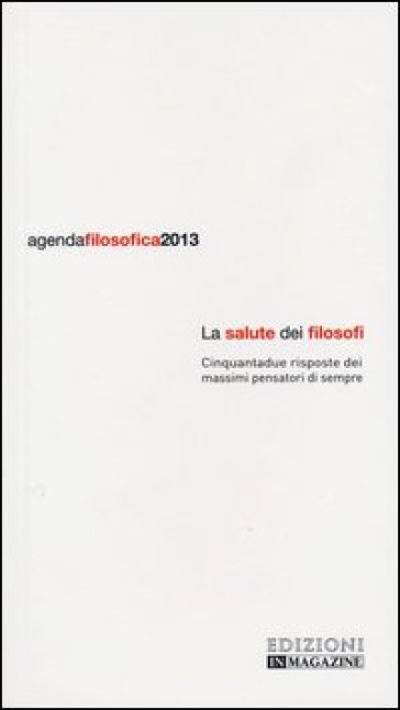 Agenda Filosofica 2013. La Salute Dei Filosofi