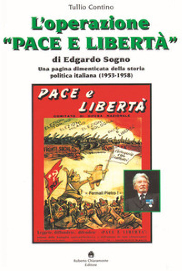 L' operazione «Pace e Libertà» di Edgardo Sogno. Una pagina dimenticata della storia politica italiana (1953-1958)