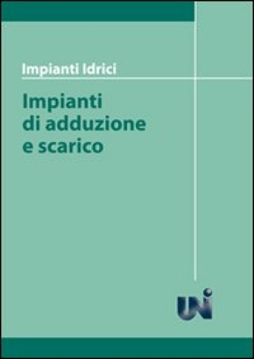 Impianti idrici. Impianti di adduzione e scarico