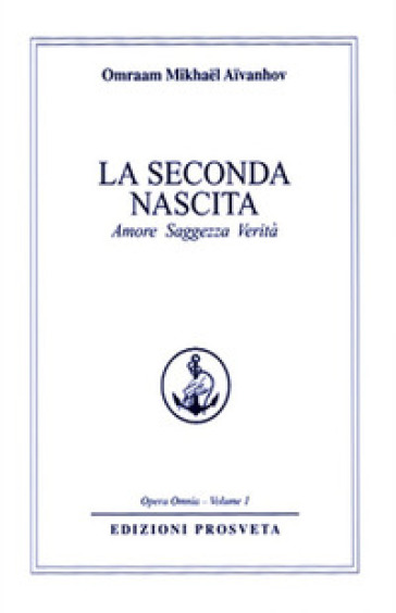 La seconda nascita. Amore saggezza verità