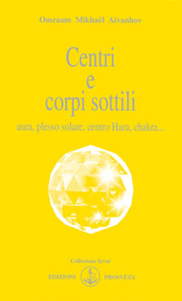 Centri e corpi sottili. Aura, plesso solare, centro Hara, chakra...