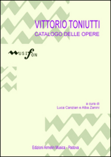 Vittorio Toniutti. Catalogo delle opere
