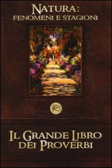 Il grande libro dei proverbi: Vizi e virtù-Natura: fenomeni e stagioni