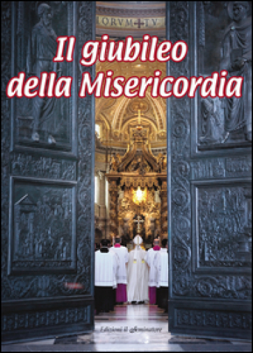 Il giubileo della misericordia. Anno della misericordia