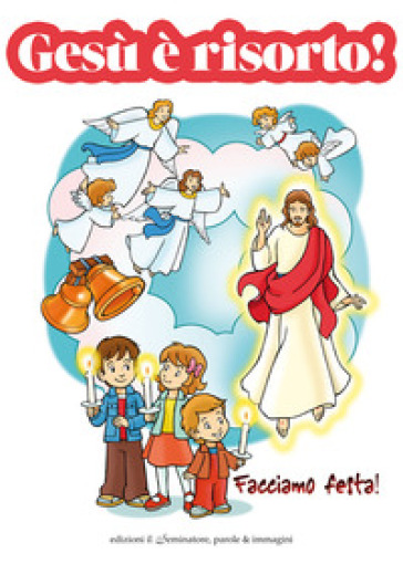 Gesù è Risorto. Facciamo Festa