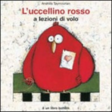 L'uccellino rosso a lezioni di volo. Ediz. illustrata
