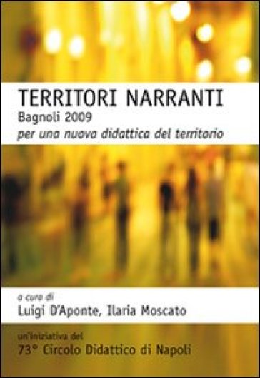 Territori Narranti. Bagnoli 2009. Per Una Nuova Didattica Del Territorio