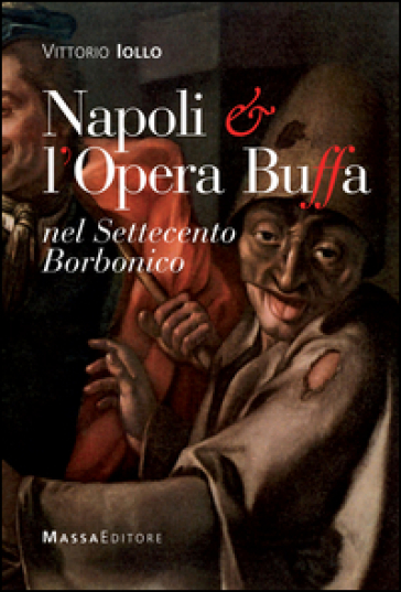 Napoli &amp; l'opera buffa nel Settecento borbonico