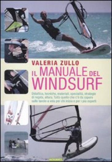 Il manuale del windsurf. Ediz. illustrata