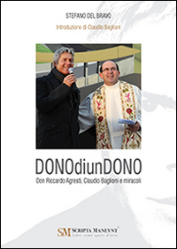 Dono Di Un Dono. Don Riccardo Agresti, Claudio Baglioni E Miracoli