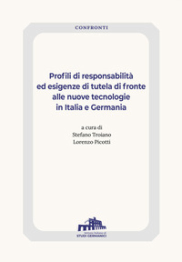 Profili di responsabilità ed esigenze di tutela di fronte alle nuove tecnologie in Italia e Germania