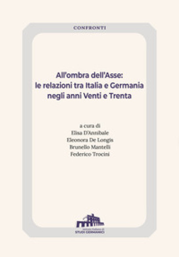 All'ombra dell'Asse. Le relazioni tra Italia e Germania negli anni Venti e Trenta