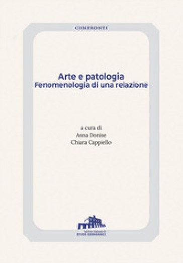 Arte e patologia. Fenomenologia di una relazione