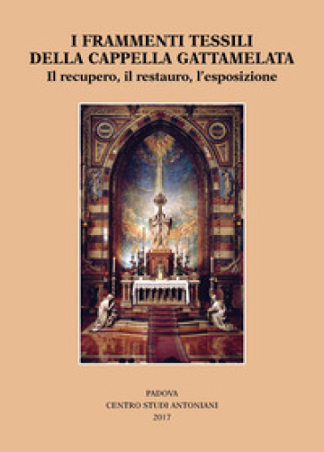 I frammenti tessili della cappella Gattamelata. Il recupero, il restauro, l'esposizione