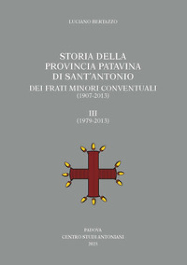 Storia della Provincia Patavina di Sant'Antonio dei Frati Minori Conventuali (1907-2013). Vol. 3: (1979-2013)