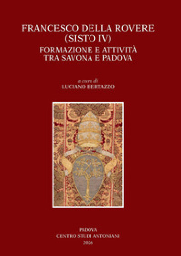 Francesco Della Rovere (Sisto IV). Formazione e attività tra Savona e Padova. Convegno di studio (Savona, 15-16 novembre 2024, Padova 21-22 novembre 2024)