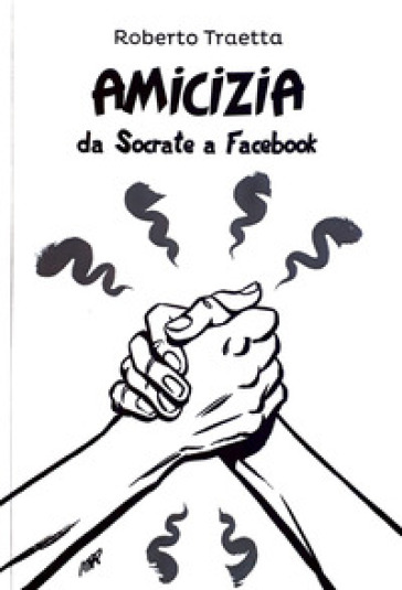 Amicizia. Da Socrate A Facebook