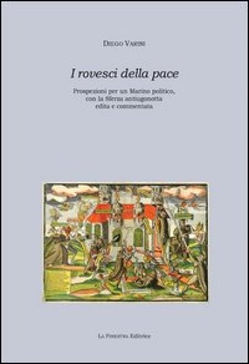 I rovesci della pace. Prospezioni per un Marino politico, con «La sferza» antiugonotta edita e commentata