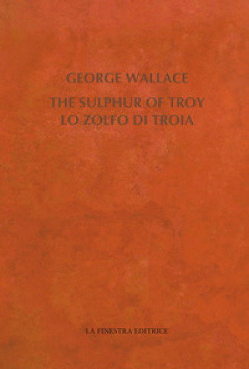 The Sulphur of Troy. Selected Poems 2004-2017. Testo inglese a fronte