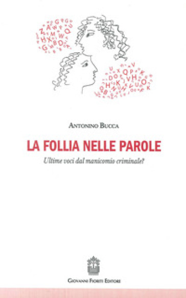 La follia nelle parole. Ultime voci dal manicomio criminale?