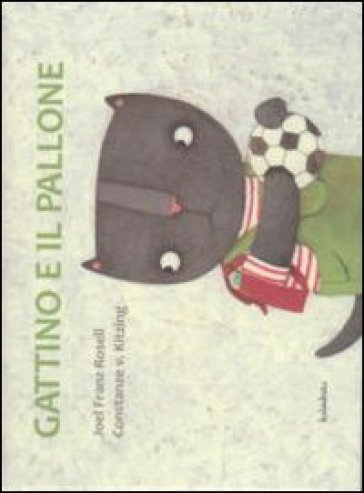 Gattino e il pallone. Ediz. illustrata