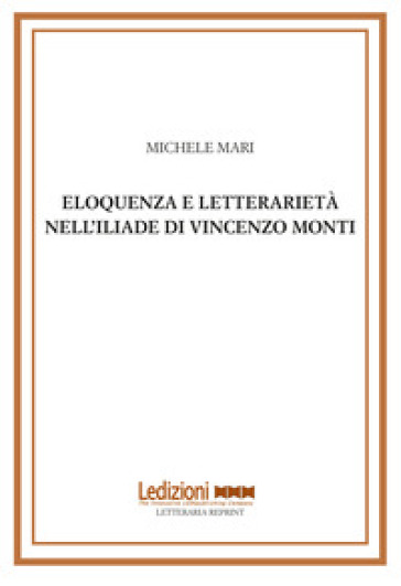 Eloquenza e letterarietà nell'Iliade di Vincenzo Monti