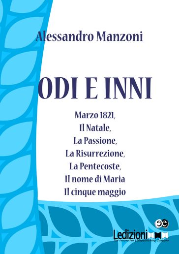 Odi e inni. Marzo 1821, Il Natale, La Passione, La Risurrezione, La Pentecoste, Il nome di Maria, Il cinque maggio.