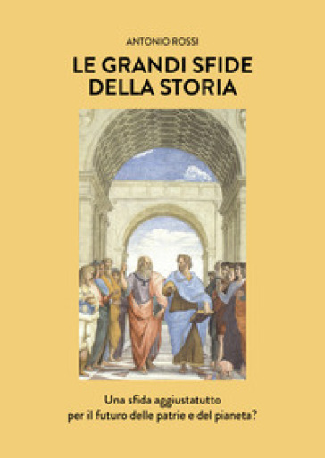 Le Grandi Sfide Della Storia. Una Sfida Aggiustatutto Per Il Futuro Delle Patrie E Del Pianeta?