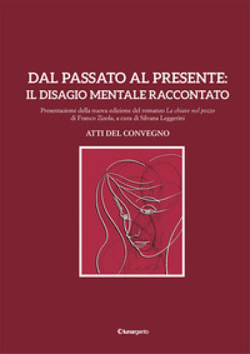 Dal passato al presente: il disagio mentale raccontato. Atti del Convegno. Presentazione della nuova edizione del romanzo «La chiave nel pozzo» di Franco Zizola