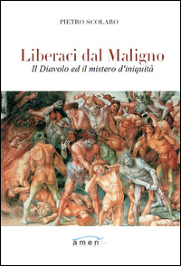 Liberaci dal maligno. Il Diavolo e il mistero di iniquità