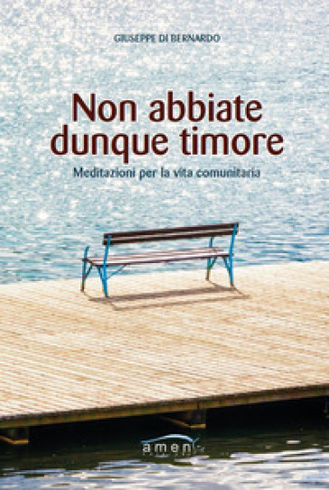 Non abbiate dunque timore. Meditazioni per la vita comunitaria