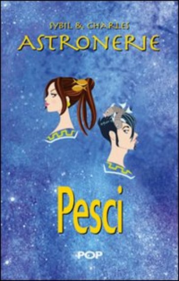 Astronerie. Pesci. Il folle zodiaco di Sybil &amp; Charles