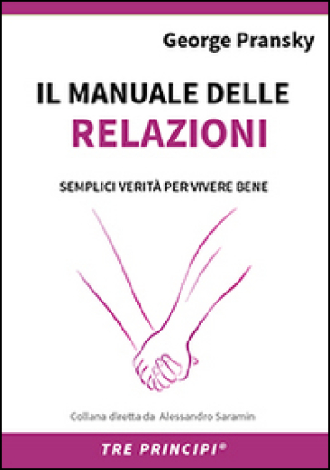 Il manuale delle relazioni. Una guida semplice per relazioni appaganti