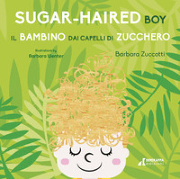 Il bambino dai capelli di zucchero-Sugar-Haired Boy. Ediz. ampliata