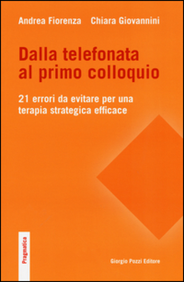 Dalla telefonata al primo colloquio. 21 errori da evitare per una terapia strategica efficace