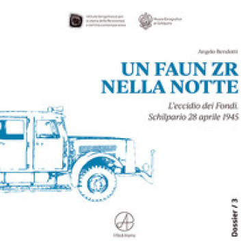 Un FAUN ZR nella notte. L'eccidio dei Fondi. Schilpario 28 aprile 1945