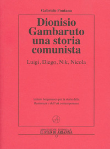 Dionisio Gambaruto. Una storia comunista. Luigi, Diego, Nik, Nicola