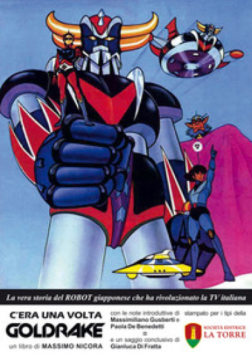 C'era Una Volta Goldrake. La Vera Storia Del Robot Giapponese Che Ha Rivoluzionato La Tv Italiana