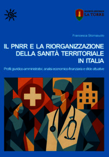 Il PNRR e la riorganizzazione della sanità territoriale in Italia. Profili giuridico-amministrativi, analisi economico-finanziaria e sfide attuative
