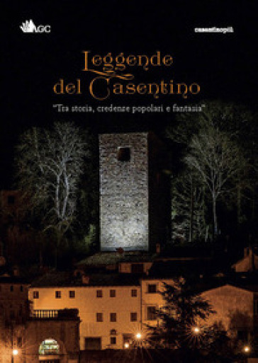 Leggende Del Casentino. Tra Storia, Credenze Popolari E Fantasia