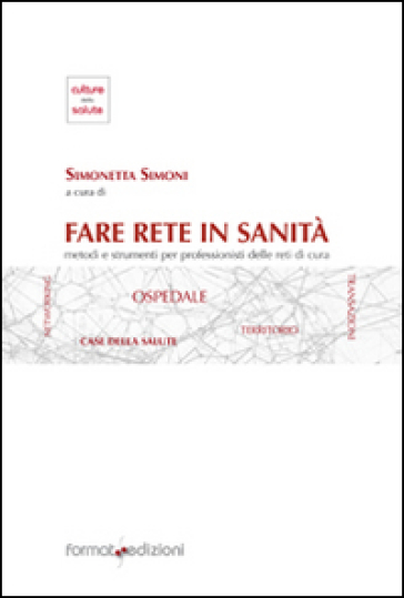 Fare Rete In Sanità. Metodo E Strumenti Per Professioniste Delle Reti Di Cura