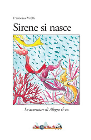 Sirene si nasce. Le avventure di Allegra &amp; co.