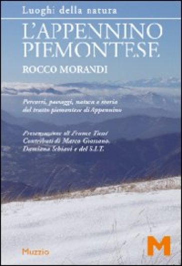 L'appennino Piemontese. Percorsi, Paesaggi, Natura E Storia Del Tratto Piemontese Di Appennino