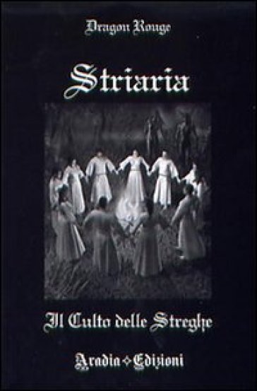 Striaria. Il Culto Delle Streghe