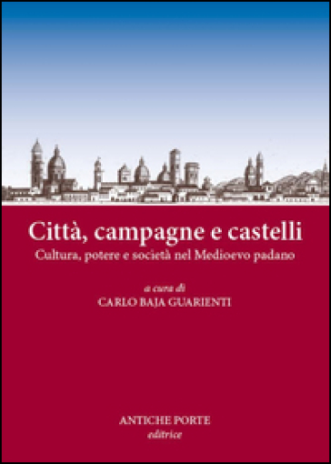Città, campagne e castelli. Cultura, potere e società nel Medioevo padano. Atti del Convegno (Reggio Emilia, 12 marzo 2016)
