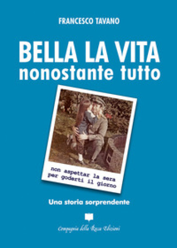 Bella la vita. Nonostante tutto